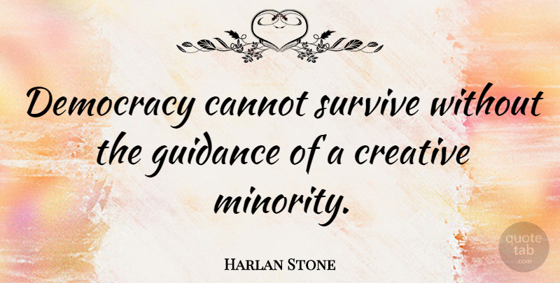 Harlan Stone Quote About Cannot, Democracy, Guidance: Democracy Cannot Survive Without The...
