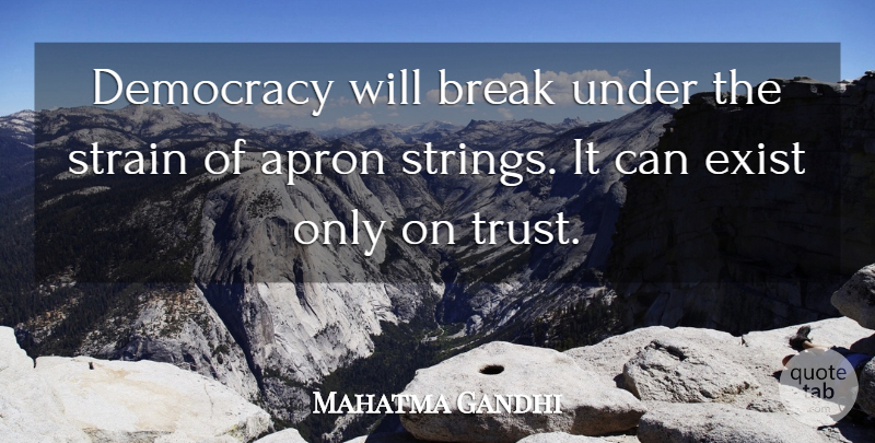 Mahatma Gandhi Quote About Democracy, Aprons, Break: Democracy Will Break Under The...