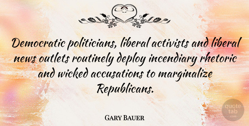 Gary Bauer Quote About Wicked, News, Republican: Democratic Politicians Liberal Activists And...