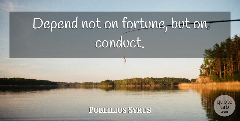 Publilius Syrus Quote About Action, Fortune, Depends: Depend Not On Fortune But...