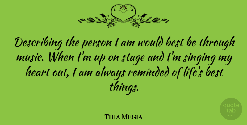 Thia Megia Quote About Heart, Singing, Stage: Describing The Person I Am...