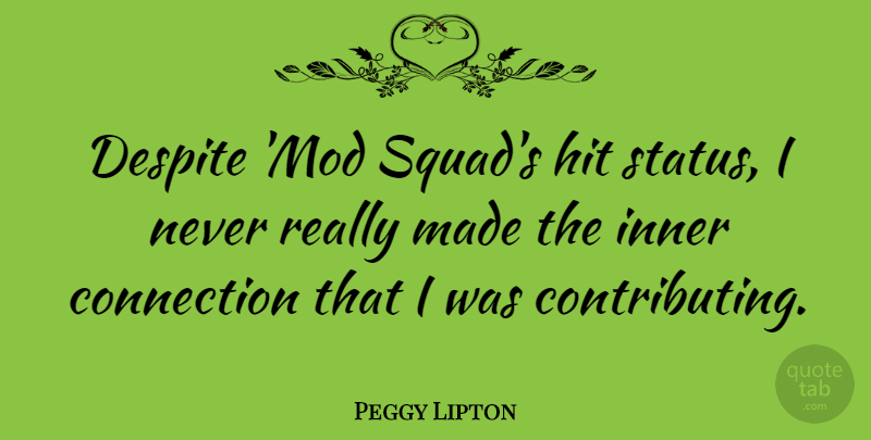 Peggy Lipton Quote About Despite, Hit, Inner: Despite Mod Squads Hit Status...