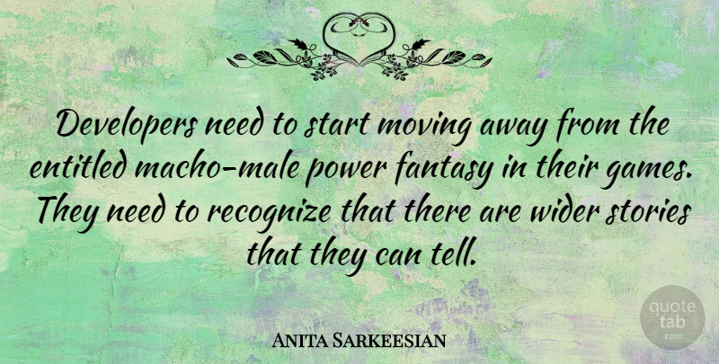 Anita Sarkeesian Quote About Developers, Entitled, Fantasy, Power, Recognize: Developers Need To Start Moving...