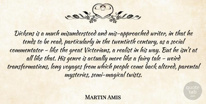 Martin Amis Quote About Genre Is, Long, People: Dickens Is A Much Misunderstood...