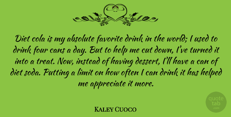 Kaley Cuoco Quote About Absolute, Appreciate, Cans, Cut, Diet: Diet Cola Is My Absolute...