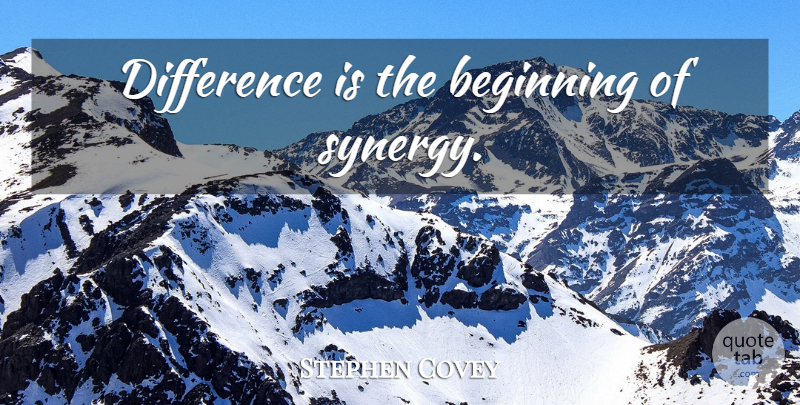 Stephen Covey Quote About Differences, Synergy: Difference Is The Beginning Of...