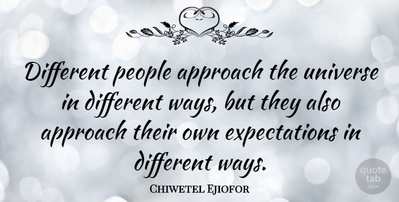 Chiwetel Ejiofor Quote About People: Different People Approach The Universe...