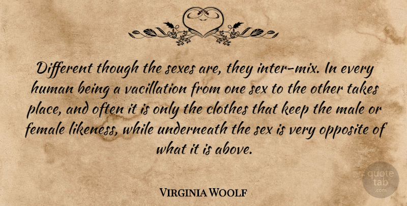 Virginia Woolf Quote About Sex, Opposites, Clothes: Different Though The Sexes Are...