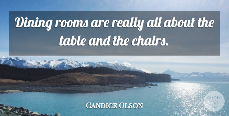 Candice Olson Quote About Tables, Rooms, Dining: Dining Rooms Are Really All...