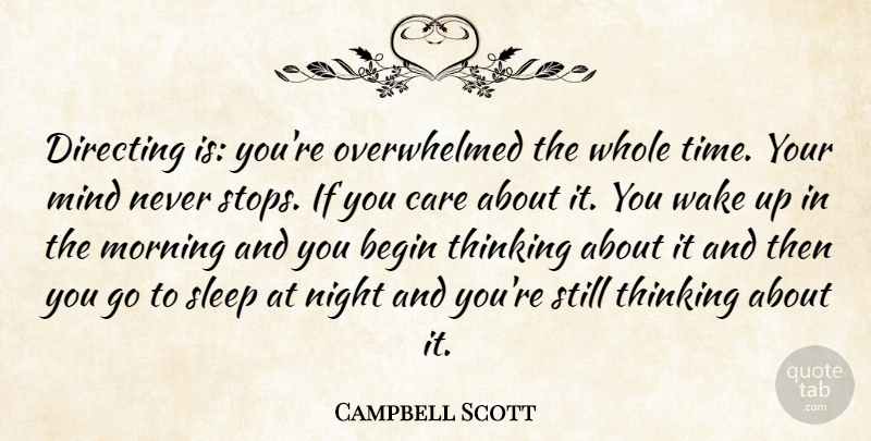 Campbell Scott Quote About Morning, Sleep, Night: Directing Is Youre Overwhelmed The...