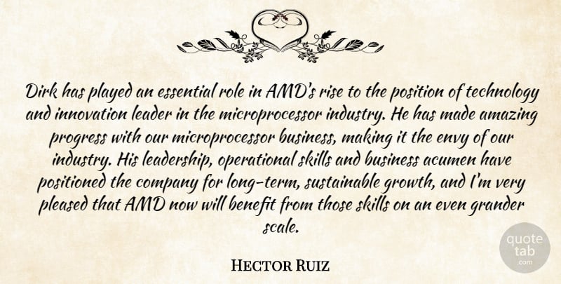 Hector Ruiz Quote About Acumen, Amazing, Benefit, Business, Company: Dirk Has Played An Essential...