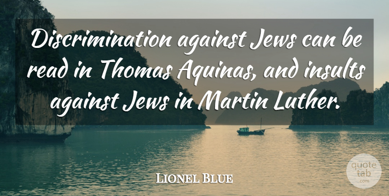 Lionel Blue Quote About Discrimination, Insult, Luther: Discrimination Against Jews Can Be...