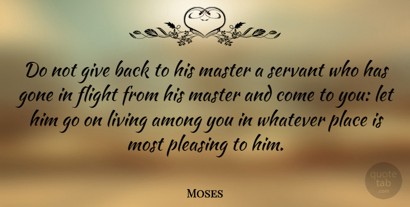 Moses Quote About Among, Flight, Gone, Pleasing, Whatever: Do Not Give Back To...