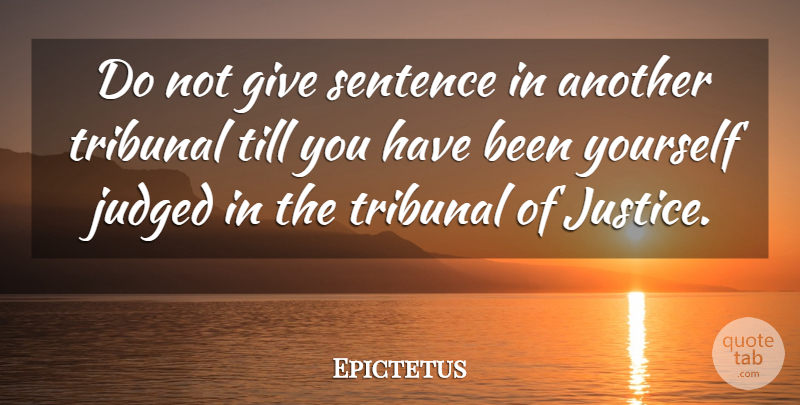 Epictetus Quote About Giving, Justice, Sentences: Do Not Give Sentence In...