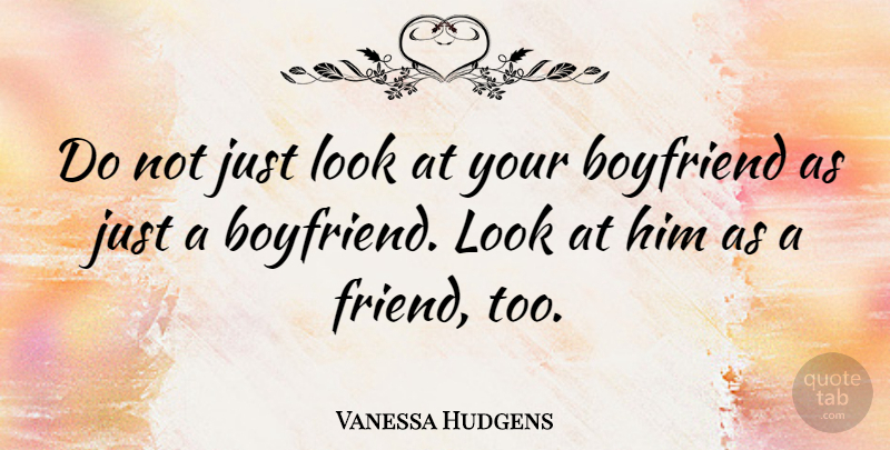 Vanessa Hudgens Quote About Relationship, Boyfriend, Dating: Do Not Just Look At...