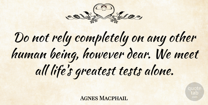 Agnes Macphail Quote About Inspirational, Life, Tests: Do Not Rely Completely On...