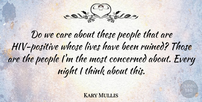 Kary Mullis Quote About Lives, People, Whose: Do We Care About These...