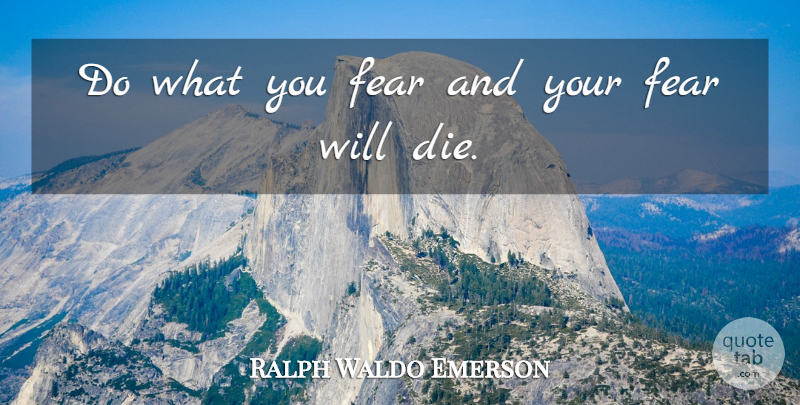 Ralph Waldo Emerson Quote About Fear, Dies: Do What You Fear And...