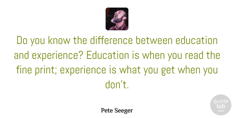 Pete Seeger Quote About Inspirational, Education, Humor: Do You Know The Difference...