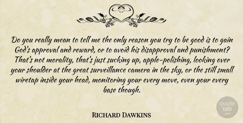 Richard Dawkins Quote About Moving, Mean, Surveillance Cameras: Do You Really Mean To...