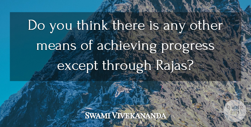 Swami Vivekananda Quote About Mean, Thinking, Progress: Do You Think There Is...