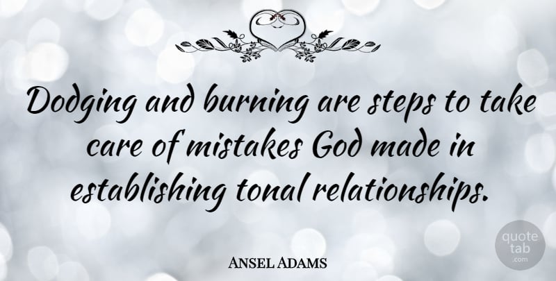 Ansel Adams Quote About Photography, Mistake, Burning: Dodging And Burning Are Steps...
