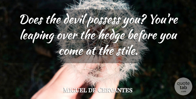 Miguel de Cervantes Quote About Devil, Doe, Stiles: Does The Devil Possess You...