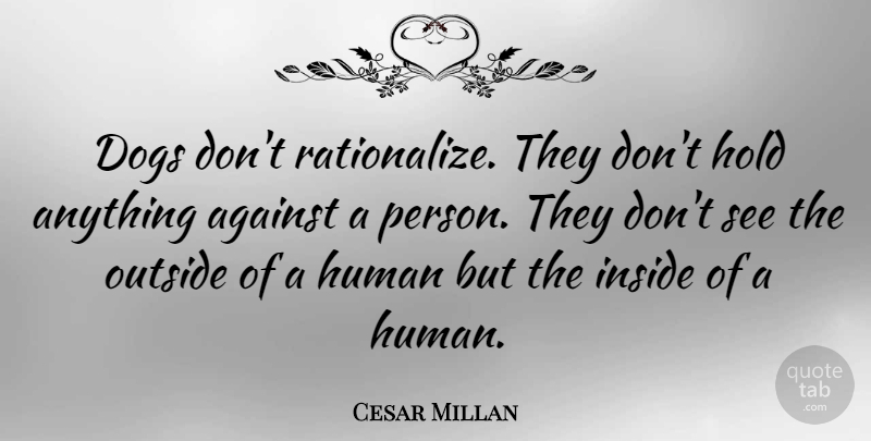 Cesar Millan Quote About Dog, Cute Puppy, Humans: Dogs Dont Rationalize They Dont...