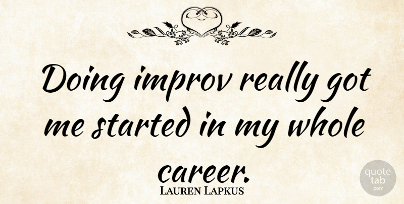 Lauren Lapkus Quote About undefined: Doing Improv Really Got Me...