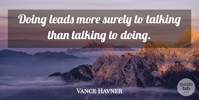 Bill Vaughan Quote About Talking, Action: Doing Leads More Surely To...