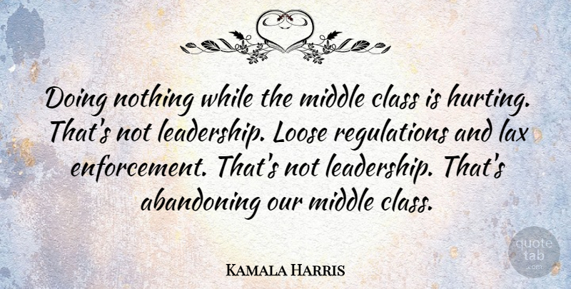 Kamala Harris Quote About Hurt, Class, Regulation: Doing Nothing While The Middle...