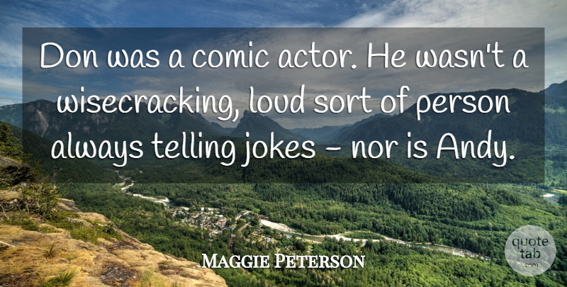 Maggie Peterson Quote About Comic, Jokes, Loud, Nor, Sort: Don Was A Comic Actor...