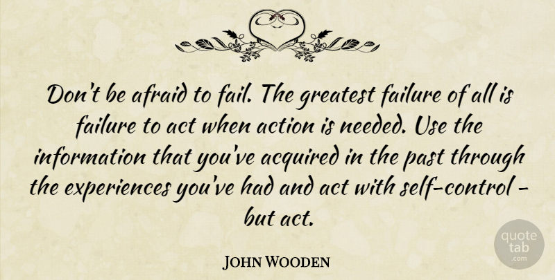 John Wooden Quote About Past, Self, Use: Dont Be Afraid To Fail...