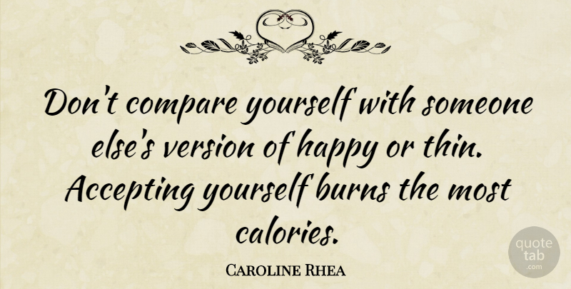 Caroline Rhea Quote About Accepting Yourself, Calories, Compare: Dont Compare Yourself With Someone...