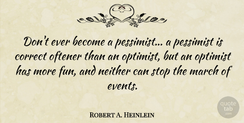 Robert A. Heinlein Quote About Happiness, Fun, Optimism: Dont Ever Become A Pessimist...