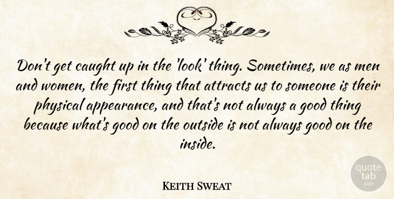 Keith Sweat Quote About Attracts, Caught, Good, Men, Outside: Dont Get Caught Up In...