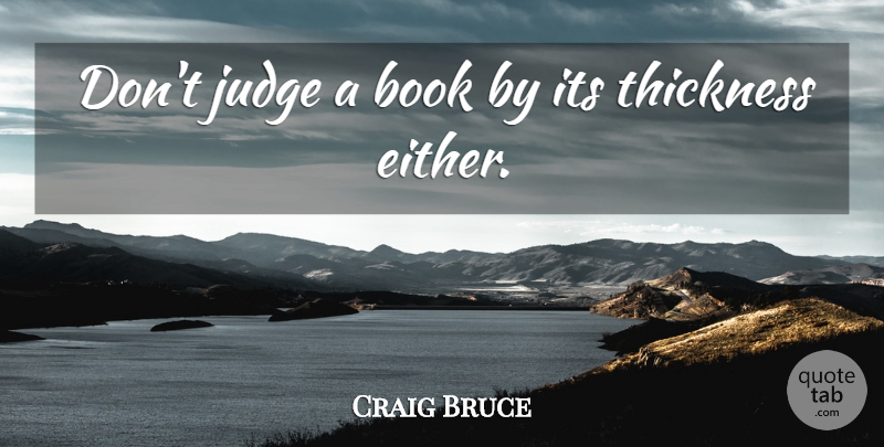 Craig Bruce Quote About undefined: Dont Judge A Book By...