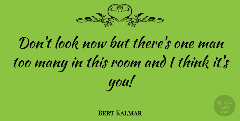 Bert Kalmar Quote About American Soldier, Man, Room: Dont Look Now But Theres...
