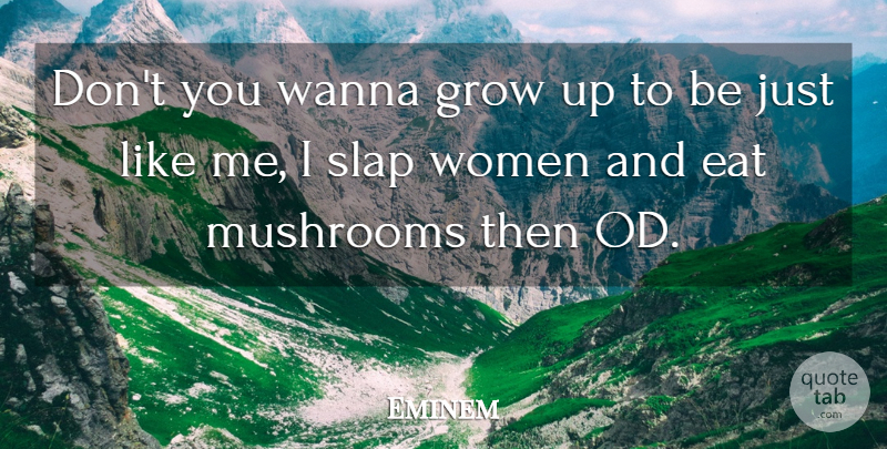 Eminem Quote About Growing Up, Mushrooms, Violence: Dont You Wanna Grow Up...