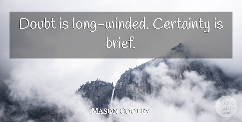 Mason Cooley Quote About Long, Doubt, Certainty: Doubt Is Long Winded Certainty...