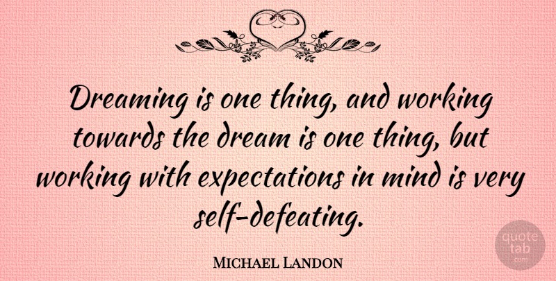 Michael Landon Quote About Dream, Self, Expectations: Dreaming Is One Thing And...