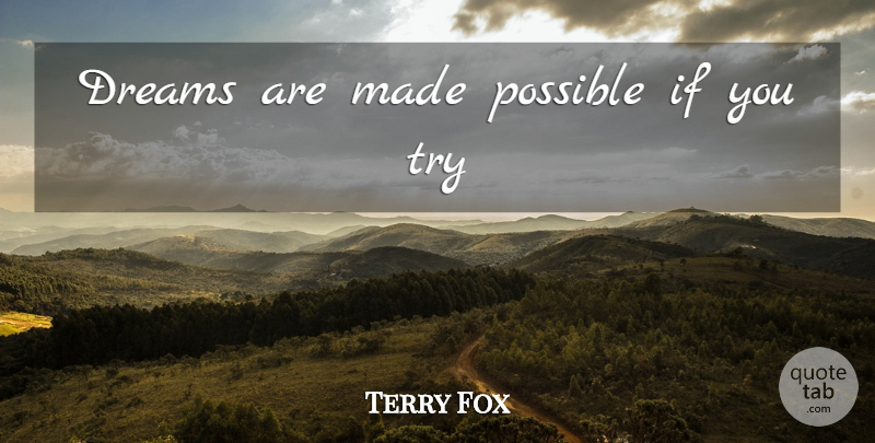 Terry Fox Quote About Dream, Trying, Made: Dreams Are Made Possible If...