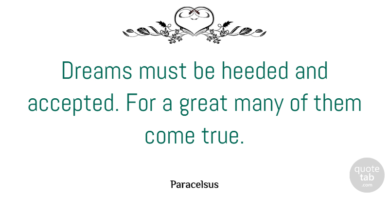 Paracelsus Quote About Dream, Dreams Come True, Accepted: Dreams Must Be Heeded And...
