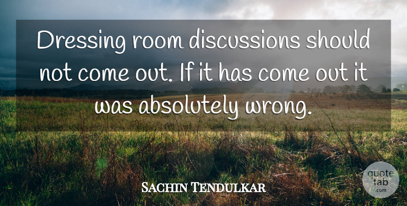 Sachin Tendulkar Quote About Absolutely, Dressing, Room: Dressing Room Discussions Should Not...