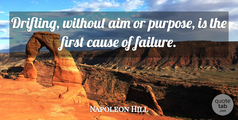 Napoleon Hill Quote About Firsts, Causes, Purpose: Drifting Without Aim Or Purpose...