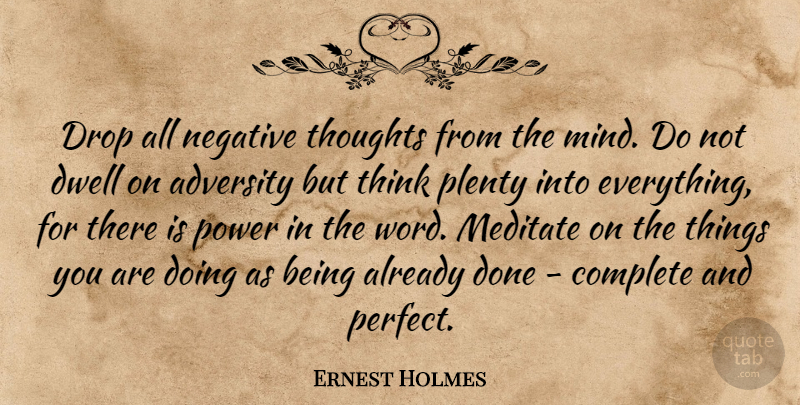 Ernest Holmes Quote About Adversity, Thinking, Perfect: Drop All Negative Thoughts From...