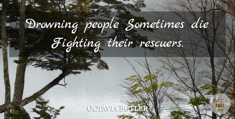 Octavia Butler Quote About Fighting, People, Sometimes: Drowning People Sometimes Die Fighting...