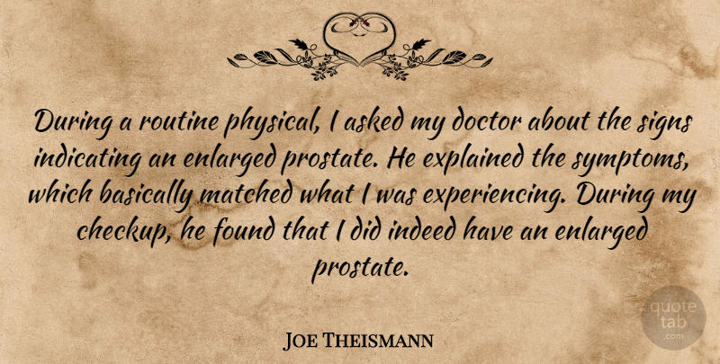 Joe Theismann Quote About Asked, Basically, Doctor, Explained, Found: During A Routine Physical I...