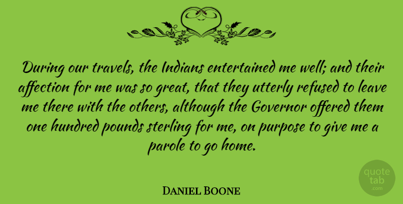Daniel Boone Quote About Home, Giving, Purpose: During Our Travels The Indians...
