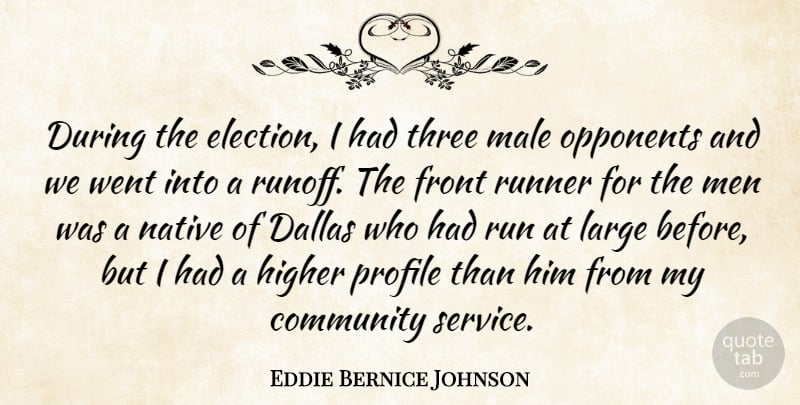 Eddie Bernice Johnson Quote About Running, Men, Community: During The Election I Had...